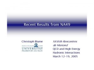 Recent Results from NA 49 Christoph Blume XXXXth