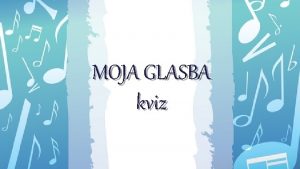 MOJA GLASBA kviz 1 VPRAANJE Kaj je pavza