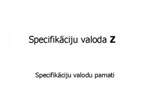 Specifikciju valoda Z Specifikciju valodu pamati Z ievada