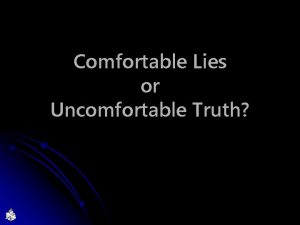 Comfortable Lies or Uncomfortable Truth Convict the World