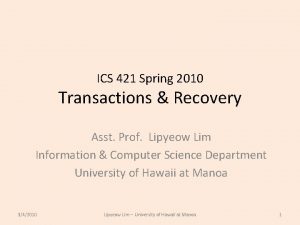 ICS 421 Spring 2010 Transactions Recovery Asst Prof