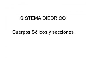 SISTEMA DIDRICO Cuerpos Slidos y secciones Ejercicio N