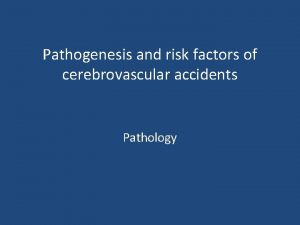 Pathogenesis and risk factors of cerebrovascular accidents Pathology