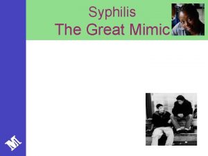Syphilis The Great Mimic What is Syphilis Caused