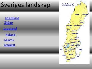 Sveriges landskap Gstrikland Skne Lappland Halland Dalarna Smland