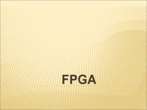FPGA FPGA BASICS What is FPGA Field Programmable