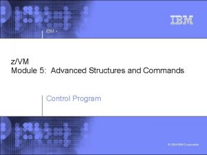 IBM zVM Module 5 Advanced Structures and Commands