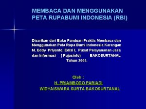 MEMBACA DAN MENGGUNAKAN PETA RUPABUMI INDONESIA RBI Disarikan