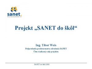 Projekt SANET do kl Ing Tibor Weis Podpredseda