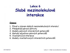 Lekce 6 Slab mezimolekulov interakce Osnova 1 2