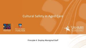 Cultural Safety in Aged Care Principle 4 Employ