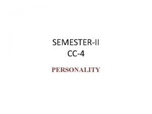 SEMESTERII CC4 PERSONALITY Personality is defined as the