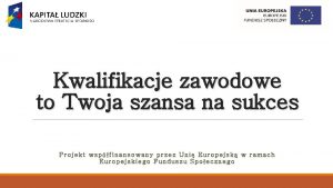 Kwalifikacje zawodowe to Twoja szansa na sukces Projekt