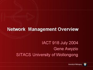 Network Management Overview IACT 918 July 2004 Gene