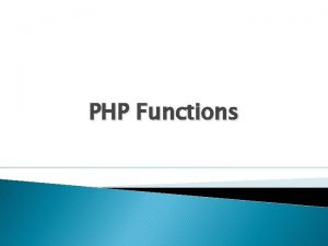 PHP Functions PHP Functions The real power of