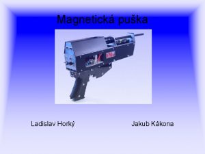 Magnetick puka Ladislav Hork Jakub Kkona Obsah Motivace
