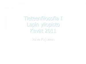 Tieteenfilosofia I Lapin yliopisto Kevt 2011 John Pajunen