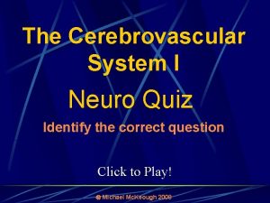 The Cerebrovascular System I Neuro Quiz Identify the