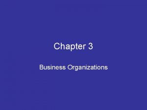 Chapter 3 Business Organizations Sole Proprietorships The most