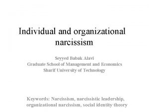 Individual and organizational narcissism Seyyed Babak Alavi Graduate