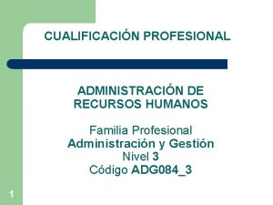 CUALIFICACIN PROFESIONAL ADMINISTRACIN DE RECURSOS HUMANOS Familia Profesional