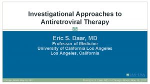 Investigational Approaches to Antiretroviral Therapy Eric S Daar