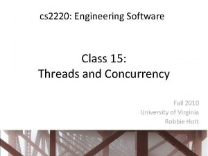 cs 2220 Engineering Software Class 15 Threads and