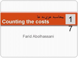 Counting the costs Farid Abolhassani 1 7 Cost