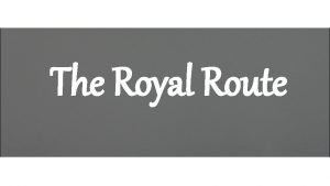 The Royal Route The Royal Route It is