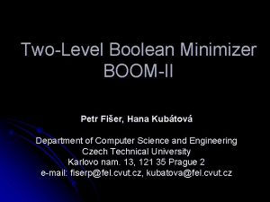 TwoLevel Boolean Minimizer BOOMII Petr Fier Hana Kubtov