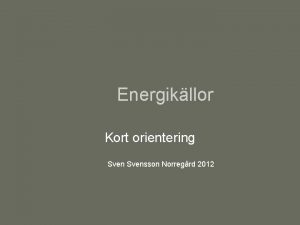 Energikllor Kort orientering Svensson Norregrd 2012 Biobrnslen Till