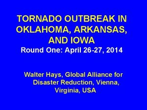 TORNADO OUTBREAK IN OKLAHOMA ARKANSAS AND IOWA Round