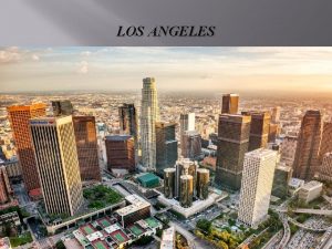LOS ANGELES Los Angeles geographical position The los