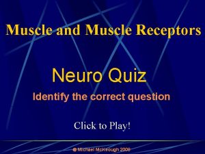 Muscle and Muscle Receptors Neuro Quiz Identify the