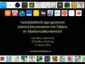 Fachdidaktisch appgesttzte Unterrichtsszenarien mit Tablets im Mathematikunterricht Inputreferat