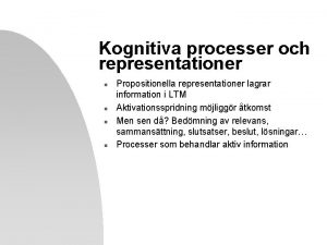 Kognitiva processer och representationer n n Propositionella representationer