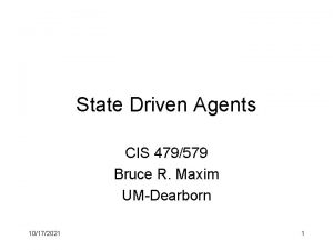 State Driven Agents CIS 479579 Bruce R Maxim