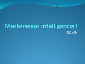 Mestersges intelligencia I 7 Elads Tartalom Bizonytalansgok melletti