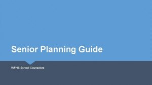 Senior Planning Guide WFHS School Counselors 2 0