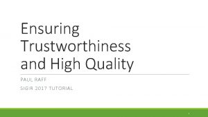 Ensuring Trustworthiness and High Quality PAUL RAFF SIGIR