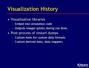 Visualization History Visualization libraries Embed into simulation code