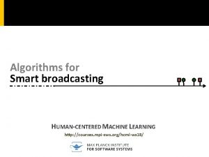 Algorithms for Smart broadcasting HUMANCENTERED MACHINE LEARNING http
