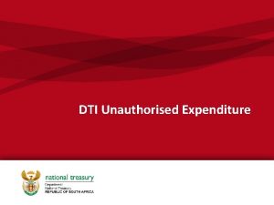 DTI Unauthorised Expenditure Overview 4 broad categories of