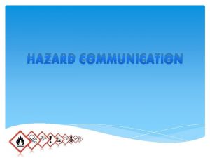 HAZARD COMMUNICATION Purpose of OSHAs Hazard Communication Standard