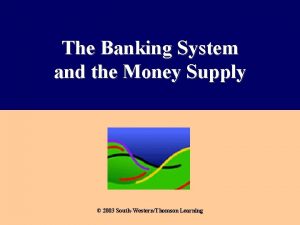 The Banking System and the Money Supply 2003