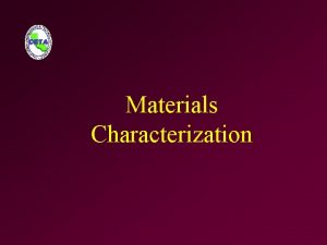 Materials Characterization Learning Objectives Identify compressive and tensile