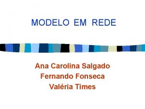 MODELO EM REDE Ana Carolina Salgado Fernando Fonseca