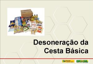 Desonerao da Cesta Bsica Medida Provisria n 609