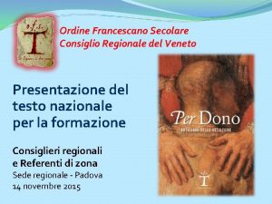 Ordine Francescano Secolare Consiglio Regionale del Veneto Presentazione