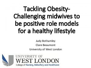 Tackling Obesity Challenging midwives to be positive role